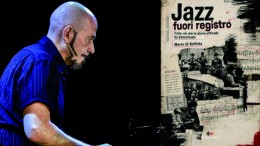 “Jazz Fuori Registro”. Il nuovo saggio di Marco Di Battista
